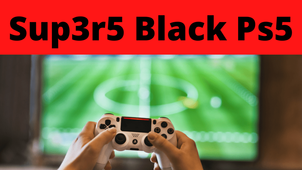 Sup3r5 Black Ps5 Review