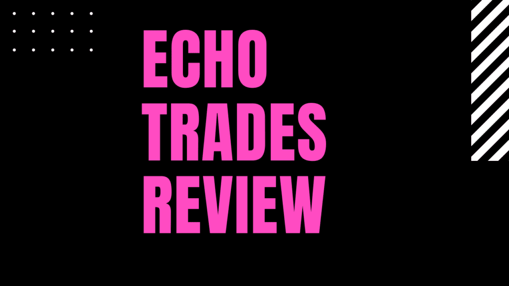 Echo Trades Review