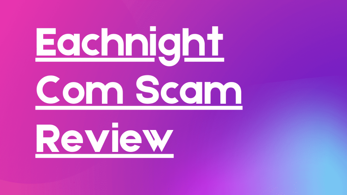 Eachnight Com Scam Review May 2021 Cyber Scam Review